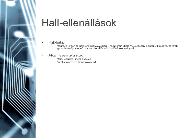 Hall-ellenállások • Hall-hatás: – • Mágnese térben az elektronok pályája elhajlik, ha az áram Hall-ellenállások • Hall-hatás: – • Mágnese térben az elektronok pályája elhajlik, ha az áram