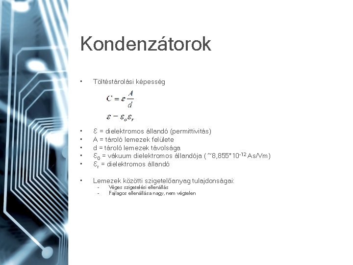 Kondenzátorok • Töltéstárolási képesség • • • Ɛ = dielektromos állandó (permittivitás) A =