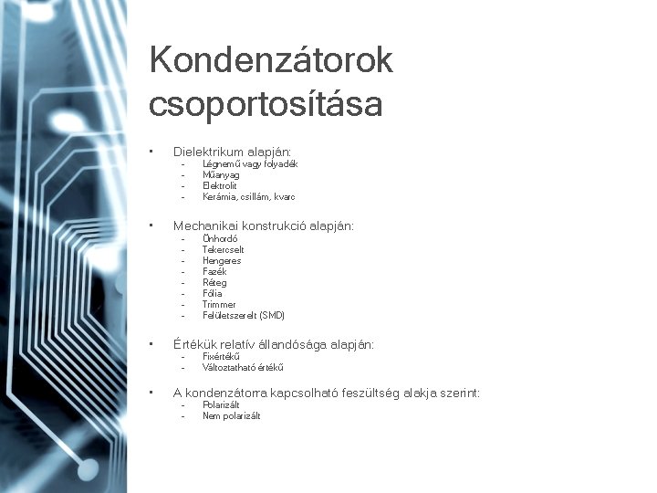 Kondenzátorok csoportosítása • Dielektrikum alapján: – – • Mechanikai konstrukció alapján: – – – Kondenzátorok csoportosítása • Dielektrikum alapján: – – • Mechanikai konstrukció alapján: – – –