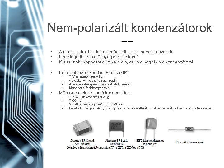 Nem-polarizált kondenzátorok • • • A nem elektrolit dielektrikumúak általában nem polarizáltak Legelterjedtebb a