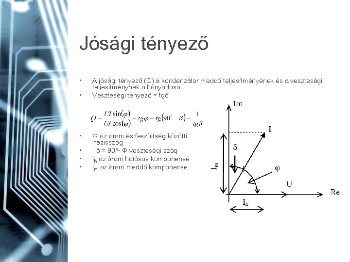 Jósági tényező • • • A jósági tényező (Q) a kondenzátor meddő teljesítményének és