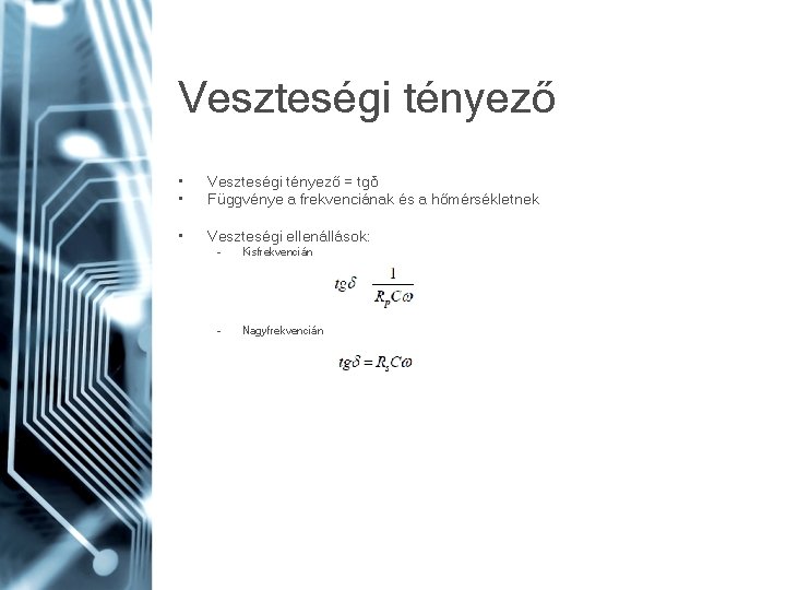 Veszteségi tényező • • Veszteségi tényező = tgδ Függvénye a frekvenciának és a hőmérsékletnek Veszteségi tényező • • Veszteségi tényező = tgδ Függvénye a frekvenciának és a hőmérsékletnek