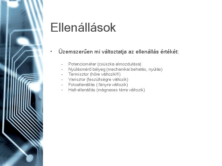 Ellenállások • Üzemszerűen mi változtatja az ellenállás értékét: – – – Potenciométer (csúszka elmozdulása) Ellenállások • Üzemszerűen mi változtatja az ellenállás értékét: – – – Potenciométer (csúszka elmozdulása)