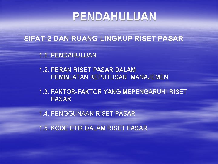 PENDAHULUAN SIFAT-2 DAN RUANG LINGKUP RISET PASAR 1. 1. PENDAHULUAN 1. 2. PERAN RISET