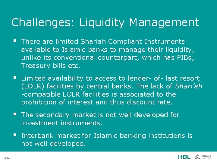 Challenges: Liquidity Management Slide 4 § There are limited Shariah Compliant Instruments available to