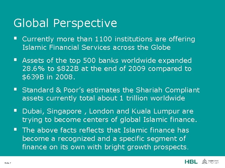 Global Perspective Slide 7 § Currently more than 1100 institutions are offering Islamic Financial