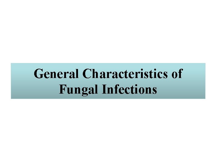 General Characteristics of Fungal Infections 
