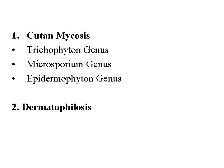 1. • • • Cutan Mycosis Trichophyton Genus Microsporium Genus Epidermophyton Genus 2. Dermatophilosis