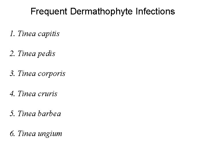 Frequent Dermathophyte Infections 1. Tinea capitis 2. Tinea pedis 3. Tinea corporis 4. Tinea