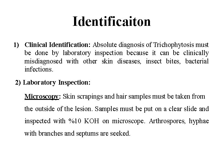 Identificaiton 1) Clinical Identification: Absolute diagnosis of Trichophytosis must be done by laboratory inspection