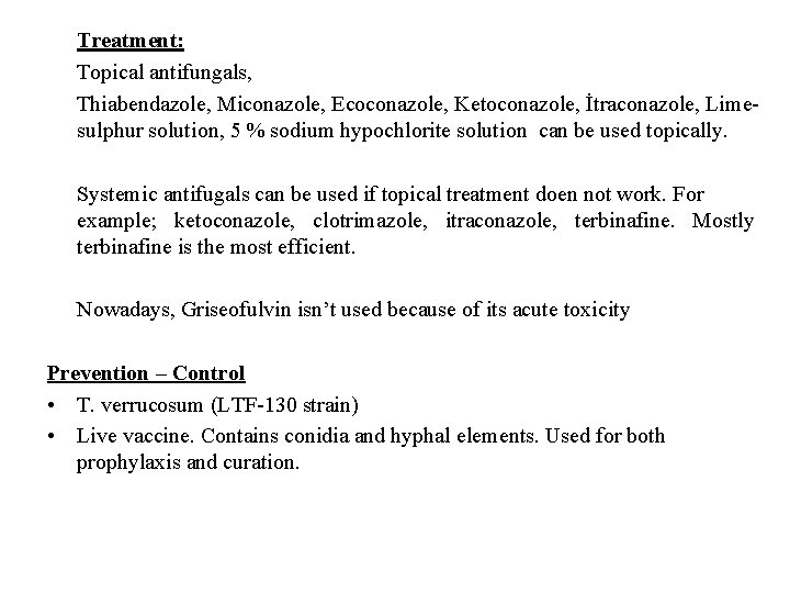 Treatment: Topical antifungals, Thiabendazole, Miconazole, Ecoconazole, Ketoconazole, İtraconazole, Limesulphur solution, 5 % sodium hypochlorite