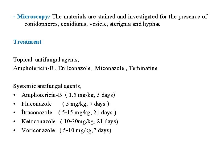 - Microscopy: The materials are stained and investigated for the presence of conidophores, conidiums,