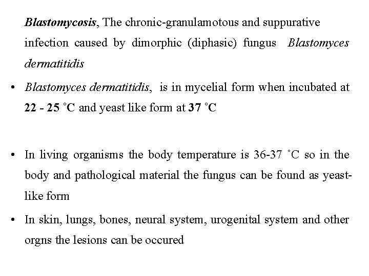 Blastomycosis, The chronic-granulamotous and suppurative infection caused by dimorphic (diphasic) fungus Blastomyces dermatitidis •