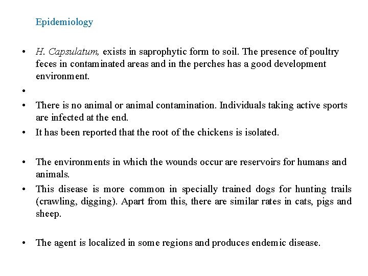 Epidemiology • H. Capsulatum, exists in saprophytic form to soil. The presence of poultry