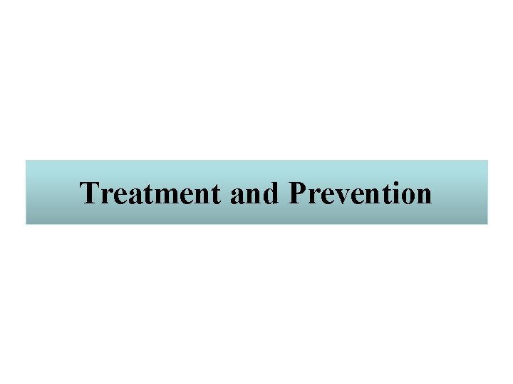 Treatment and Prevention 