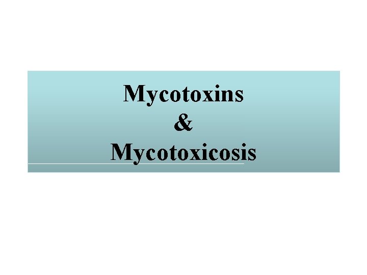 Mycotoxins & Mycotoxicosis 