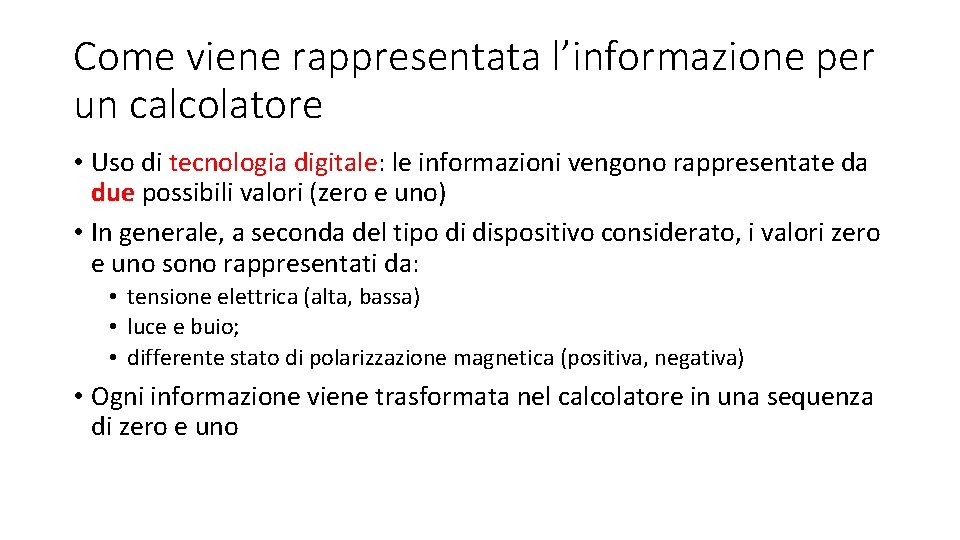 Come viene rappresentata l’informazione per un calcolatore • Uso di tecnologia digitale: le informazioni Come viene rappresentata l’informazione per un calcolatore • Uso di tecnologia digitale: le informazioni