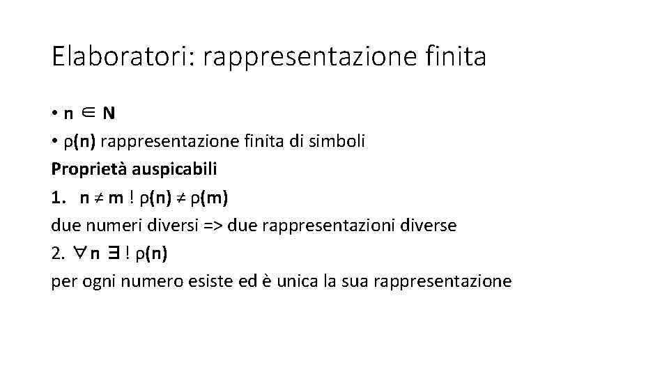 Elaboratori: rappresentazione finita • n∈N • ρ(n) rappresentazione finita di simboli Proprietà auspicabili 1. Elaboratori: rappresentazione finita • n∈N • ρ(n) rappresentazione finita di simboli Proprietà auspicabili 1.