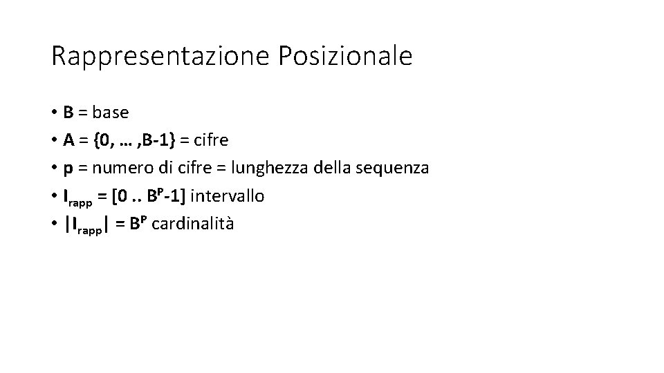 Rappresentazione Posizionale • B = base • A = {0, … , B-1} = Rappresentazione Posizionale • B = base • A = {0, … , B-1} =