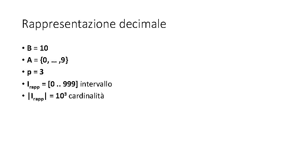 Rappresentazione decimale • B = 10 • A = {0, … , 9} • Rappresentazione decimale • B = 10 • A = {0, … , 9} •