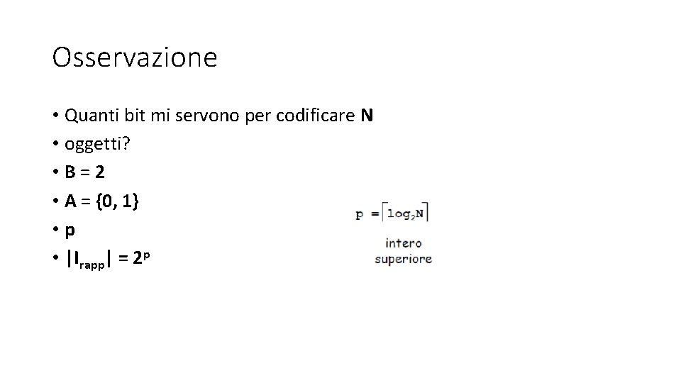 Osservazione • Quanti bit mi servono per codificare N • oggetti? • B=2 • Osservazione • Quanti bit mi servono per codificare N • oggetti? • B=2 •