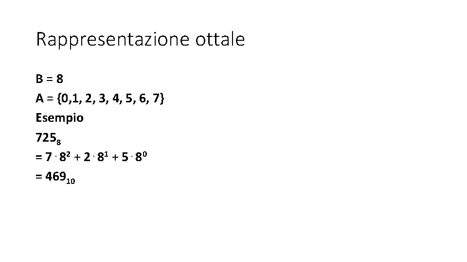 Rappresentazione ottale B=8 A = {0, 1, 2, 3, 4, 5, 6, 7} Esempio Rappresentazione ottale B=8 A = {0, 1, 2, 3, 4, 5, 6, 7} Esempio