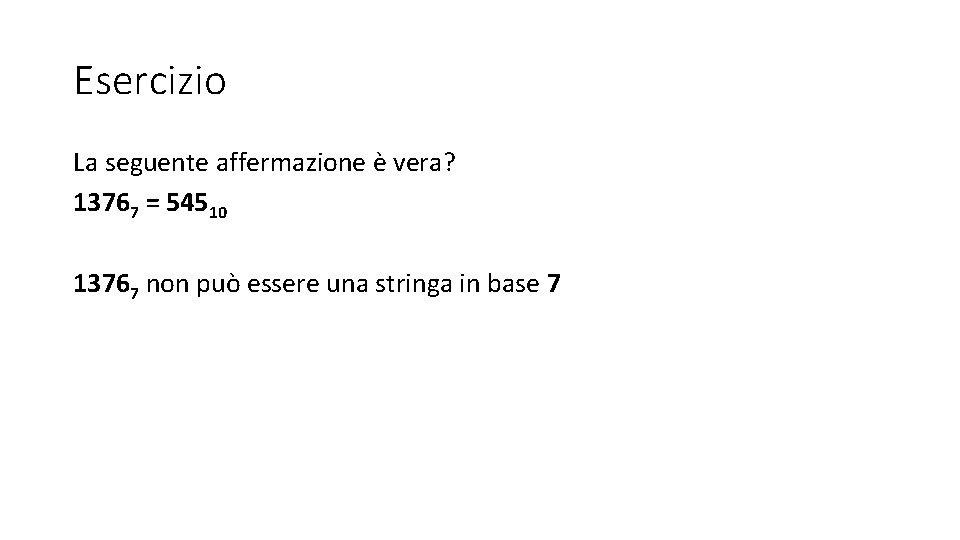 Esercizio La seguente affermazione è vera? 13767 = 54510 13767 non può essere una Esercizio La seguente affermazione è vera? 13767 = 54510 13767 non può essere una