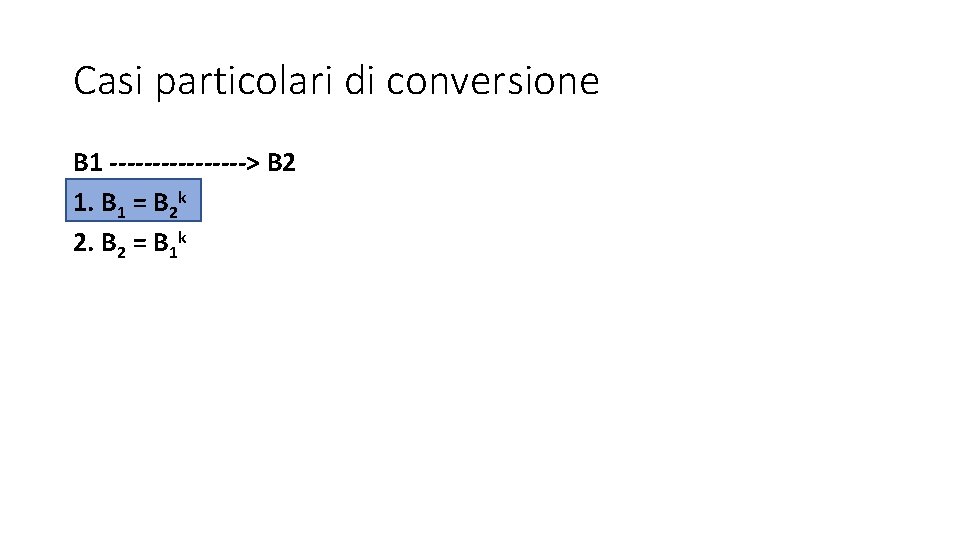 Casi particolari di conversione B 1 --------> B 2 1. B 1 = B Casi particolari di conversione B 1 --------> B 2 1. B 1 = B