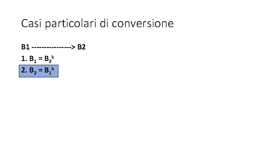Casi particolari di conversione B 1 --------> B 2 1. B 1 = B Casi particolari di conversione B 1 --------> B 2 1. B 1 = B