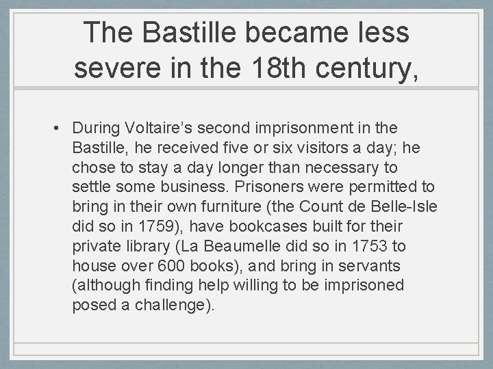 The Bastille became less severe in the 18 th century, • During Voltaire’s second