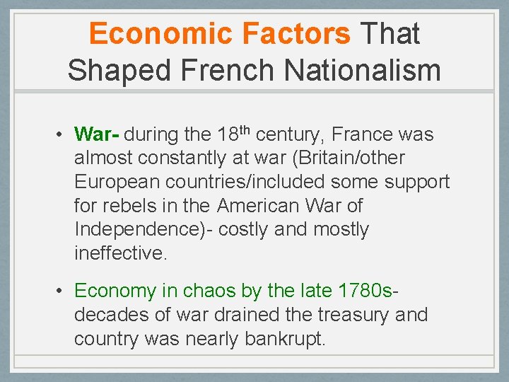 Economic Factors That Shaped French Nationalism • War- during the 18 th century, France