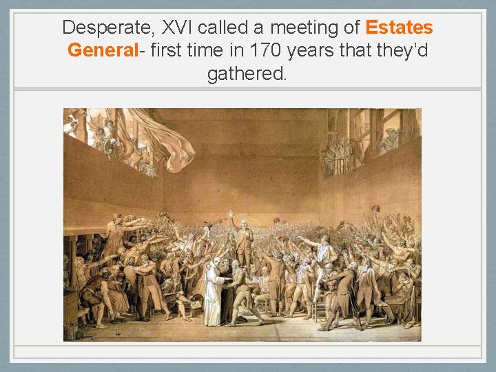Desperate, XVI called a meeting of Estates General- first time in 170 years that