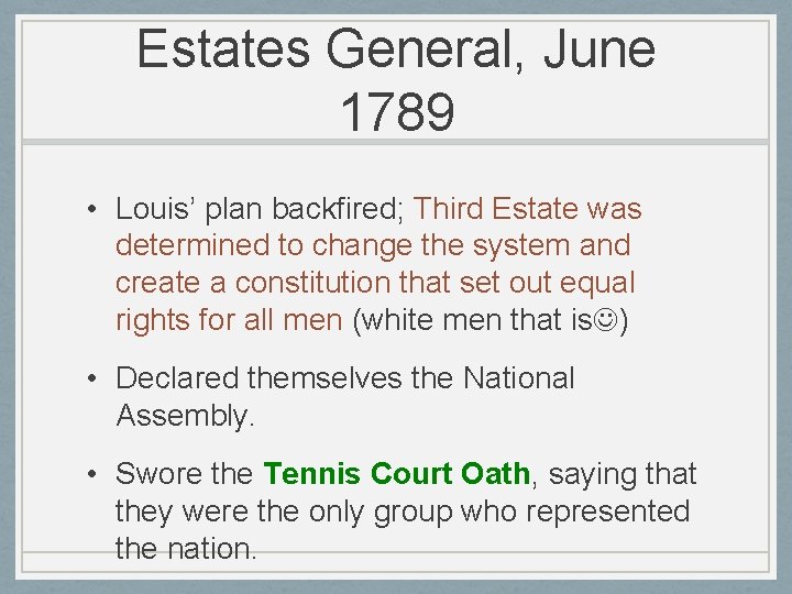 Estates General, June 1789 • Louis’ plan backfired; Third Estate was determined to change