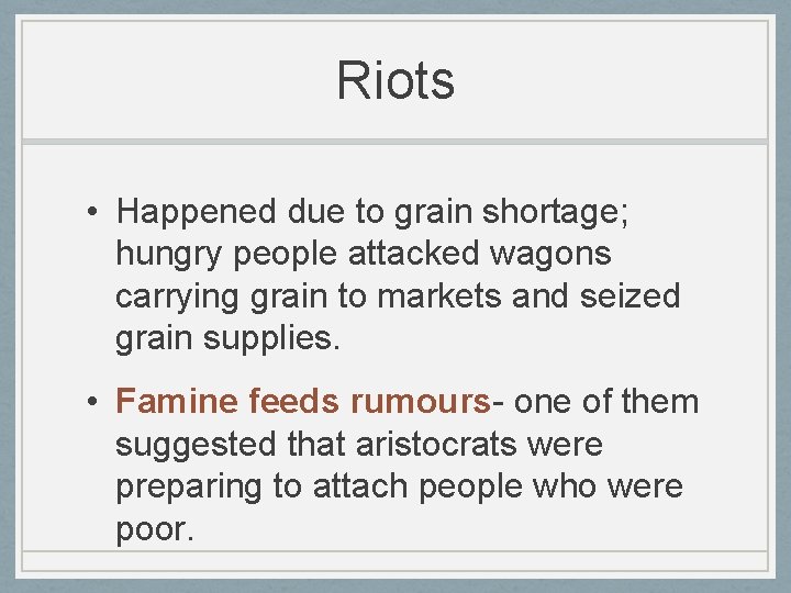 Riots • Happened due to grain shortage; hungry people attacked wagons carrying grain to