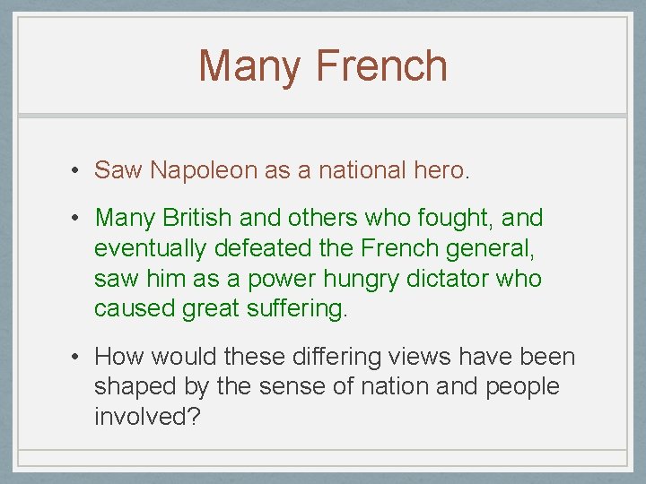 Many French • Saw Napoleon as a national hero. • Many British and others