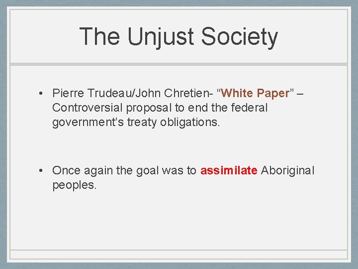 The Unjust Society • Pierre Trudeau/John Chretien- “White Paper” – Controversial proposal to end