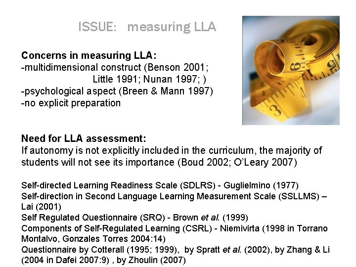 ISSUE: measuring LLA Concerns in measuring LLA: -multidimensional construct (Benson 2001; Little 1991; Nunan ISSUE: measuring LLA Concerns in measuring LLA: -multidimensional construct (Benson 2001; Little 1991; Nunan
