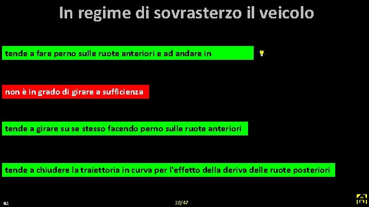 In regime di sovrasterzo il veicolo tende a fare perno sulle ruote anteriori e