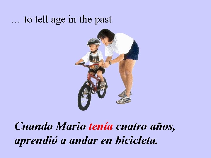 … to tell age in the past Cuando Mario tenía cuatro años, aprendió a
