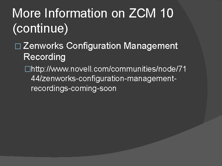 More Information on ZCM 10 (continue) � Zenworks Configuration Management Recording �http: //www. novell.