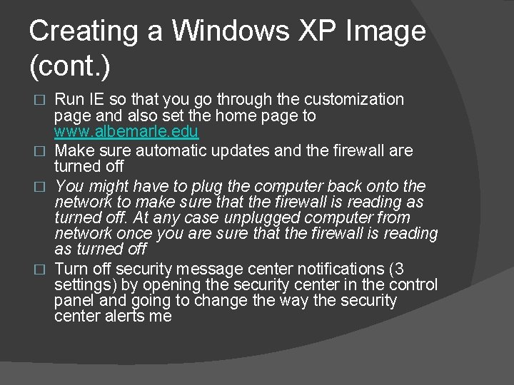 Creating a Windows XP Image (cont. ) Run IE so that you go through