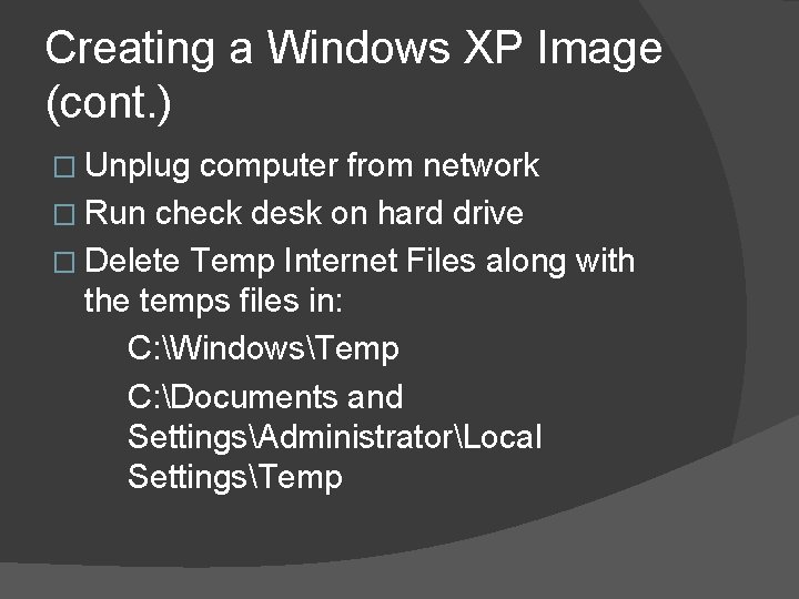 Creating a Windows XP Image (cont. ) � Unplug computer from network � Run