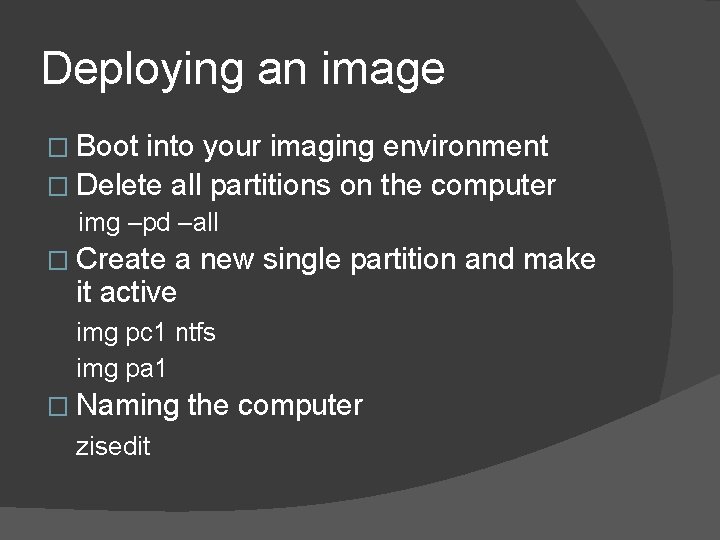 Deploying an image � Boot into your imaging environment � Delete all partitions on