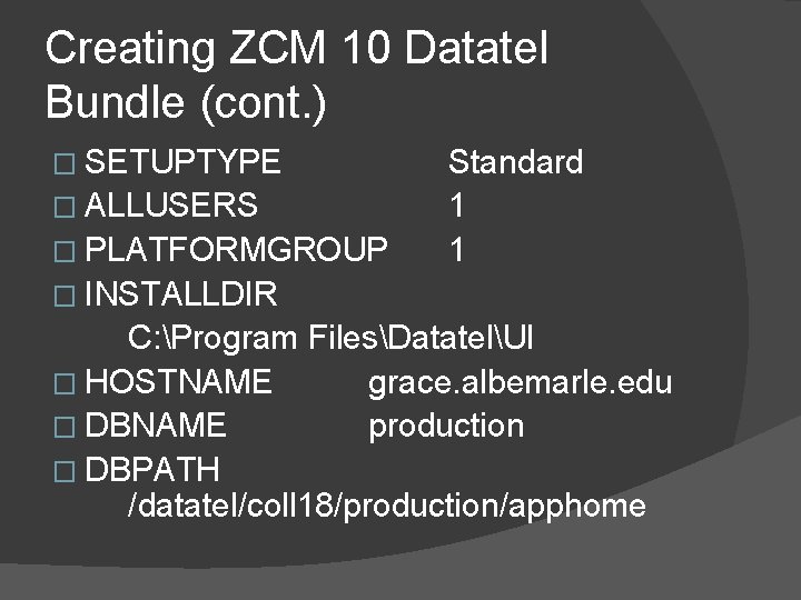 Creating ZCM 10 Datatel Bundle (cont. ) � SETUPTYPE � ALLUSERS � PLATFORMGROUP Standard