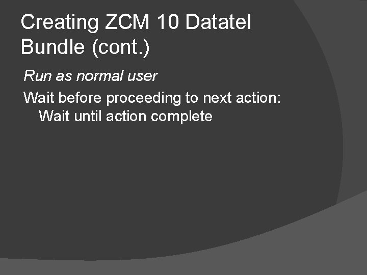 Creating ZCM 10 Datatel Bundle (cont. ) Run as normal user Wait before proceeding