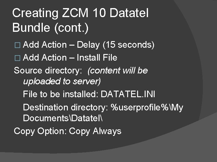 Creating ZCM 10 Datatel Bundle (cont. ) � Add Action – Delay (15 seconds)