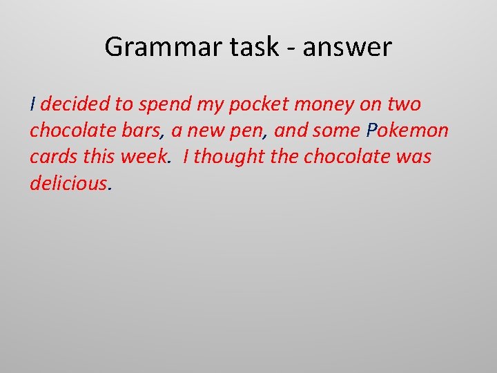 Grammar task - answer I decided to spend my pocket money on two chocolate