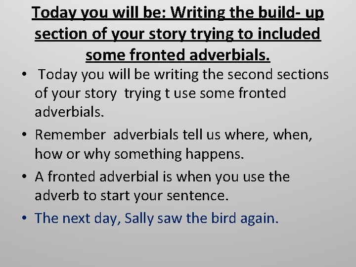 Today you will be: Writing the build- up section of your story trying to