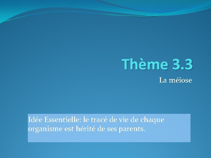 Thème 3. 3 La méiose Idée Essentielle: le tracé de vie de chaque organisme