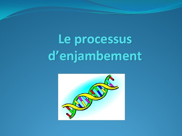 Le processus d’enjambement 